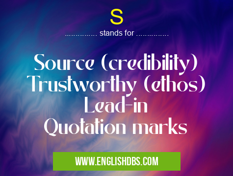 S means Source (credibility)
Trustworthy (ethos)
Lead-in
Quotation marks S