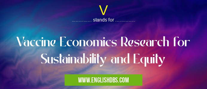 V means Vaccine Economics Research for Sustainability and Equity V