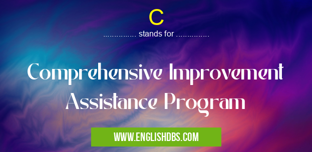 C means Comprehensive Improvement Assistance Program C