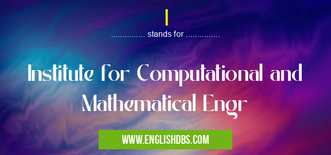I means Institute for Computational and Mathematical Engr I