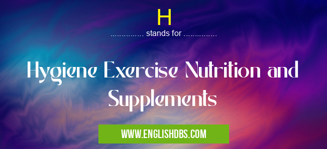 H means Hygiene Exercise Nutrition and Supplements H