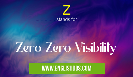 Z means Zero Zero Visibility Z