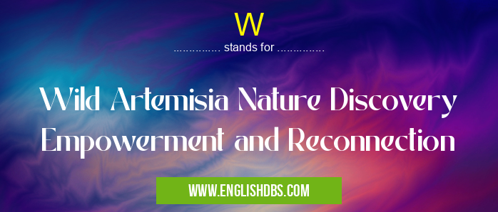 W means Wild Artemisia Nature Discovery Empowerment and Reconnection W