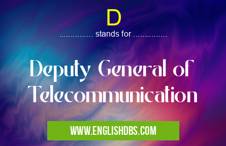 D means Deputy General of Telecommunication D