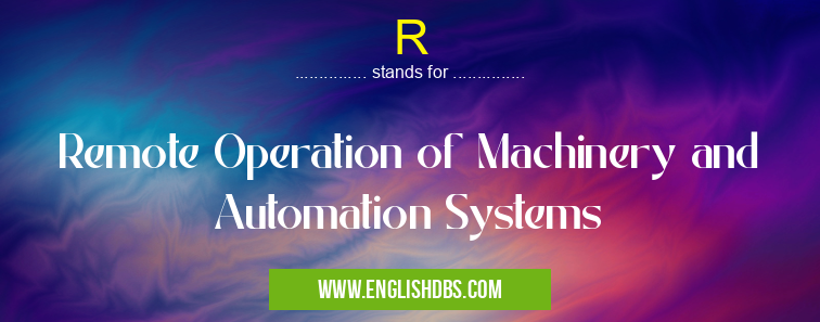 R means Remote Operation of Machinery and Automation Systems R