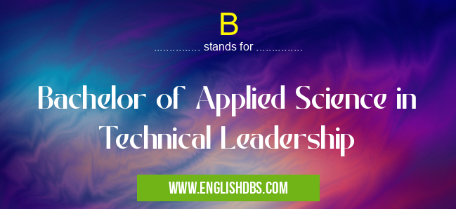 B means Bachelor of Applied Science in Technical Leadership B