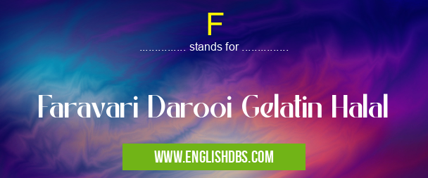 F means Faravari Darooi Gelatin Halal F