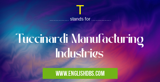 T means Tuccinardi Manufacturing Industries T