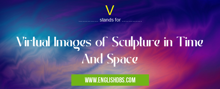 V means Virtual Images of Sculpture in Time And Space V