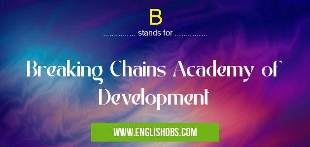 B means Breaking Chains Academy of Development B