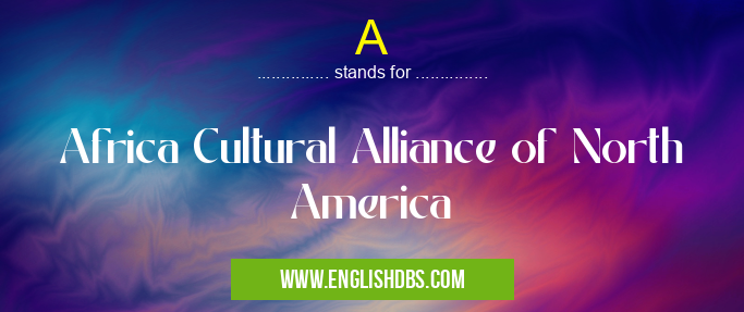 A means Africa Cultural Alliance of North America A