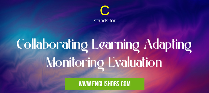 C means Collaborating Learning Adapting Monitoring Evaluation C