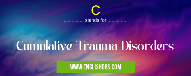C means Cumulative Trauma Disorders C