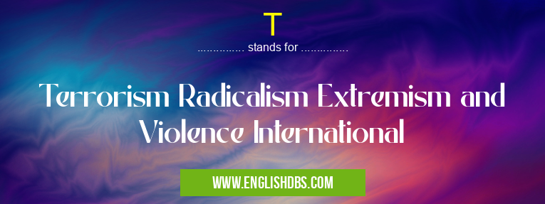 T means Terrorism Radicalism Extremism and Violence International T