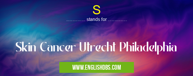 S means Skin Cancer Utrecht Philadelphia S