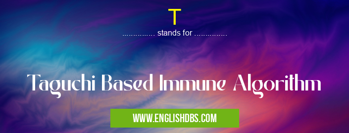 T means Taguchi Based Immune Algorithm T
