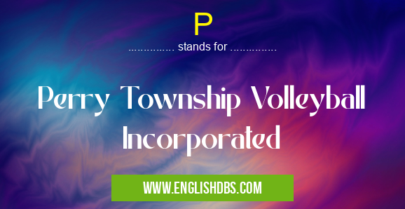 P means Perry Township Volleyball Incorporated P