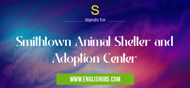 S means Smithtown Animal Shelter and Adoption Center S