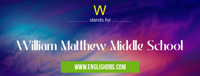 W means William Matthew Middle School W