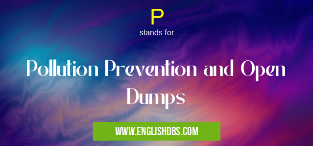 P means Pollution Prevention and Open Dumps P