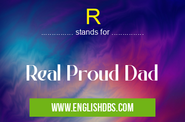R means Real Proud Dad R
