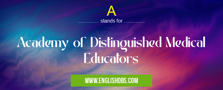 A means Academy of Distinguished Medical Educators A