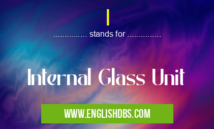 I means Internal Glass Unit I