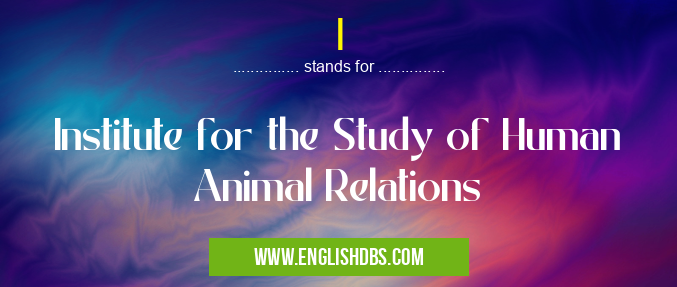 I means Institute for the Study of Human Animal Relations I