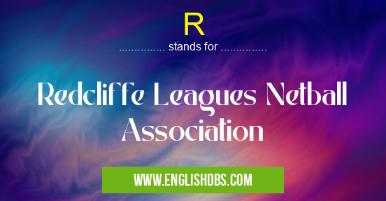 R means Redcliffe Leagues Netball Association R