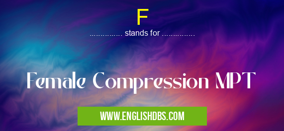 F means Female Compression MPT F