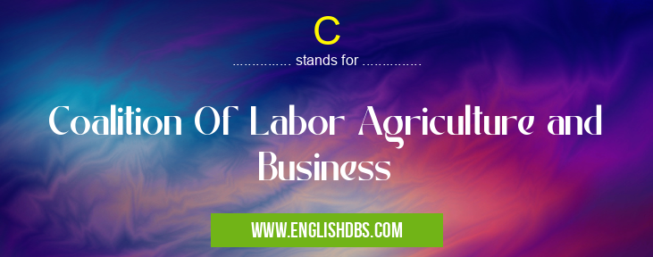 C means Coalition Of Labor Agriculture and Business C