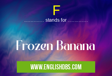 F means Frozen Banana F