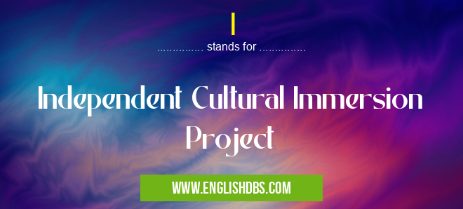 I means Independent Cultural Immersion Project I