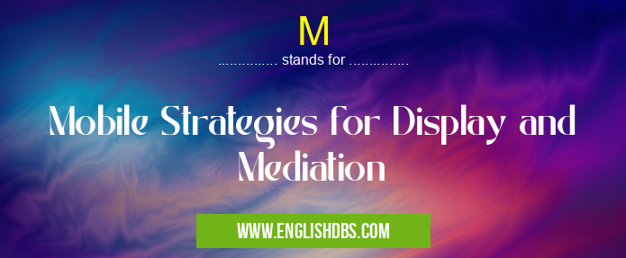 M means Mobile Strategies for Display and Mediation M