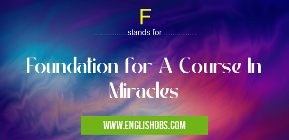 F means Foundation for A Course In Miracles F