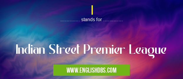 I means Indian Street Premier League I