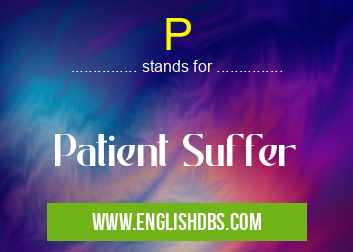 P means Patient Suffer P