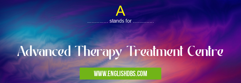 A means Advanced Therapy Treatment Centre A