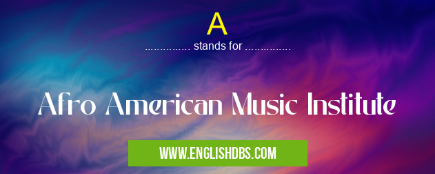 A means Afro American Music Institute A