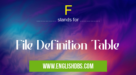F means File Definition Table F