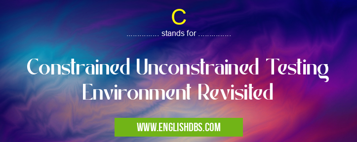 C means Constrained Unconstrained Testing Environment Revisited C
