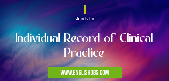 I means Individual Record of Clinical Practice I