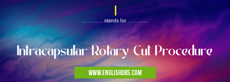 I means Intracapsular Rotary Cut Procedure I