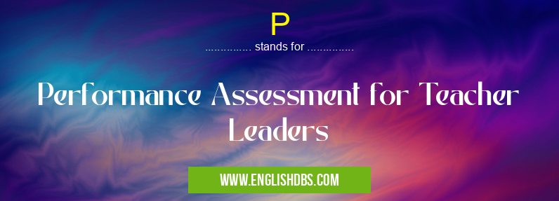 P means Performance Assessment for Teacher Leaders P