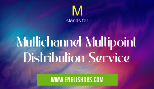 M means Mutlichannel Multipoint Distribution Service M