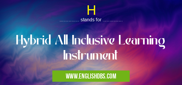 H means Hybrid All Inclusive Learning Instrument H