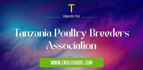 T means Tanzania Poultry Breeders Association T