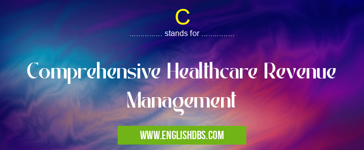 C means Comprehensive Healthcare Revenue Management C