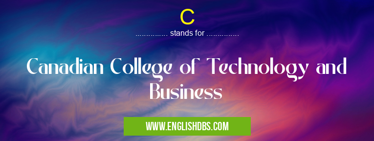 C means Canadian College of Technology and Business C