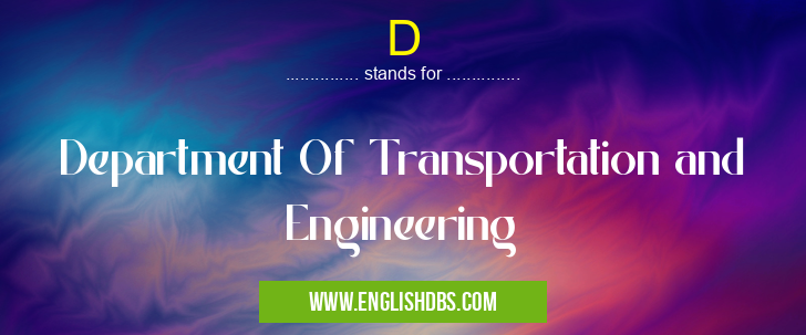 D means Department Of Transportation and Engineering D